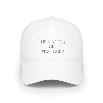 Think Bigger or Stay Broke Baseball Cap — Motivational Low Profile Hat