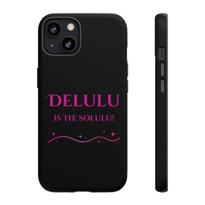 Phone Case — “DELULU Is the Solulu!” Black Protective Tough Case